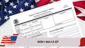Mẫu đơn I-864 (Affidavit of Support) là Đơn cam kết bảo trợ tài chính