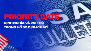 Priority Date (ngày ưu tiên) là mốc thời gian dùng để xác định thứ tự chờ visa định cư Mỹ